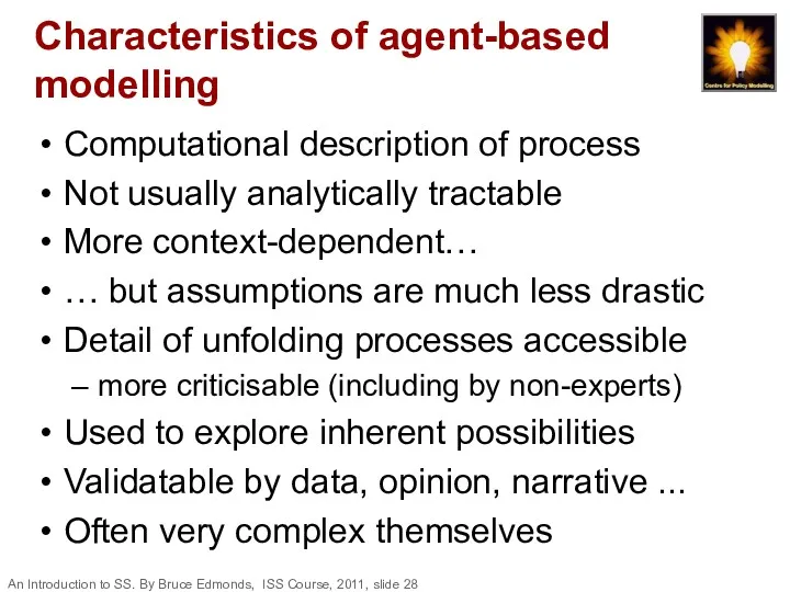 Characteristics of agent-based modelling Computational description of process Not usually analytically tractable More