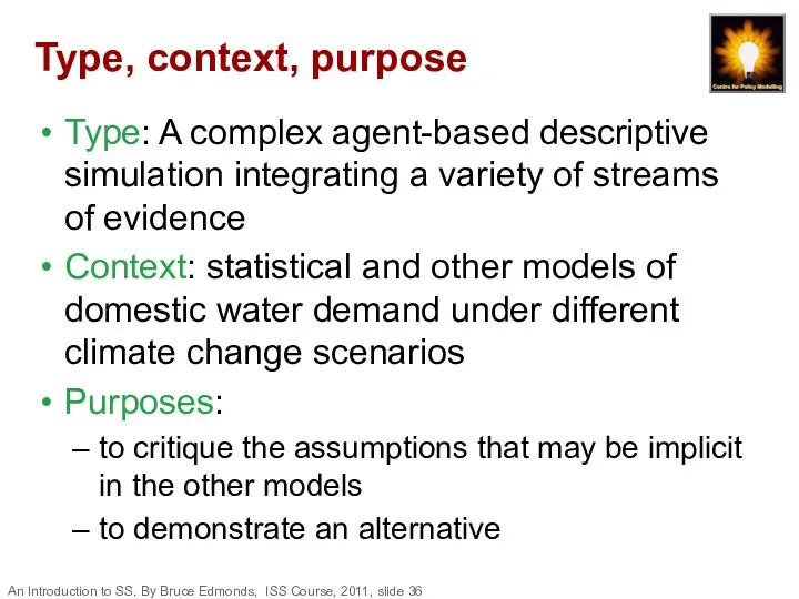 Type, context, purpose Type: A complex agent-based descriptive simulation integrating a variety of