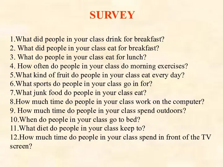 SURVEY 1.What did people in your class drink for breakfast? 2. What did