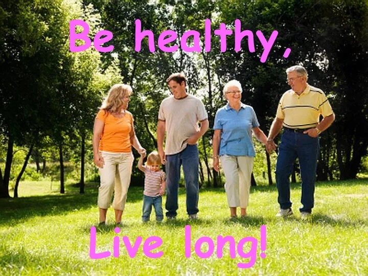 Be healthy, Live long!