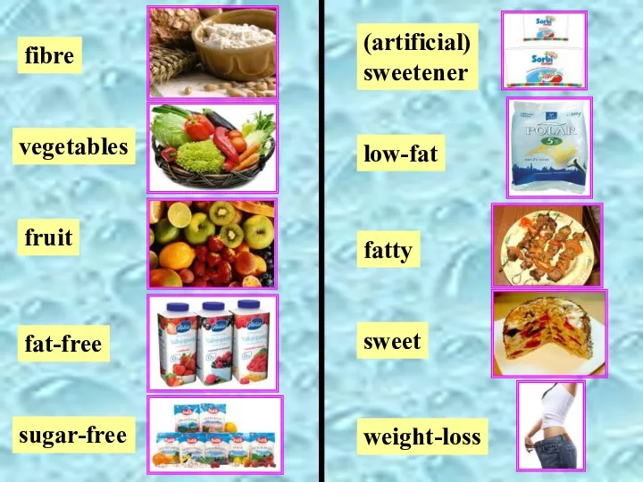 fibre vegetables fat-free sugar-free low-fat fatty sweet fruit weight-loss (artificial) sweetener