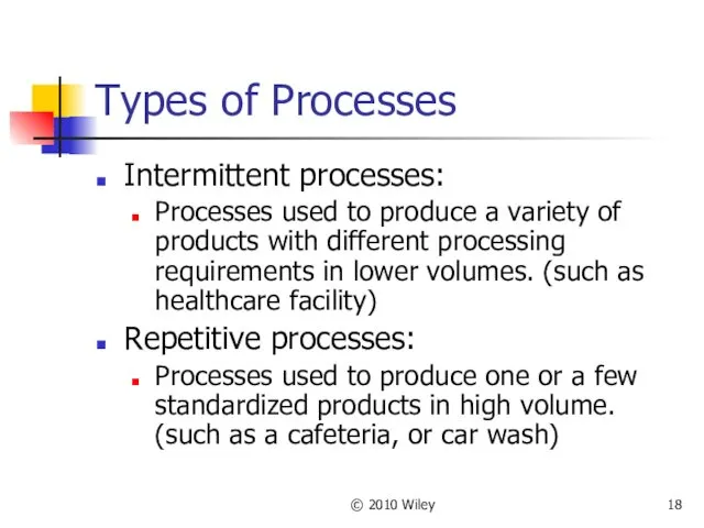 © 2010 Wiley Types of Processes Intermittent processes: Processes used