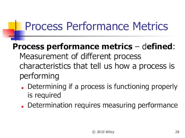 © 2010 Wiley Process Performance Metrics Process performance metrics –