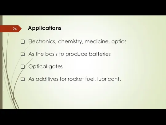 Applications Electronics, chemistry, medicine, optics As the basis to produce