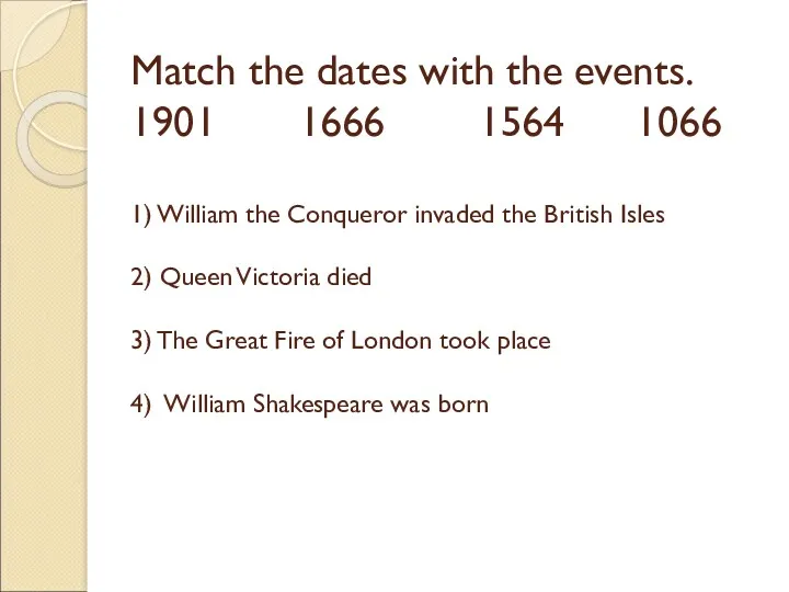 Match the dates with the events. 1901 1666 1564 1066