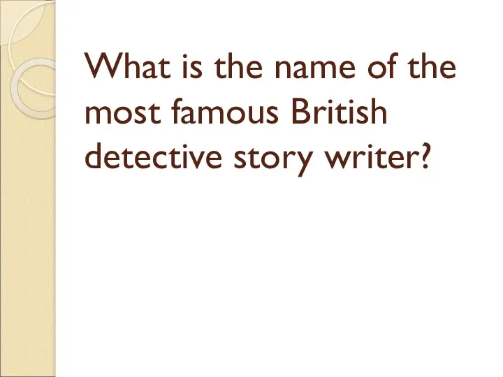 What is the name of the most famous British detective story writer?