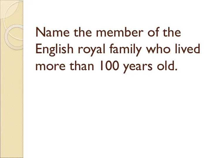 Name the member of the English royal family who lived more than 100 years old.