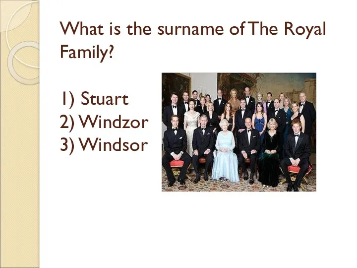 What is the surname of The Royal Family? 1) Stuart 2) Windzor 3) Windsor