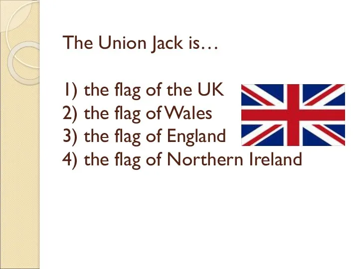 The Union Jack is… 1) the flag of the UK