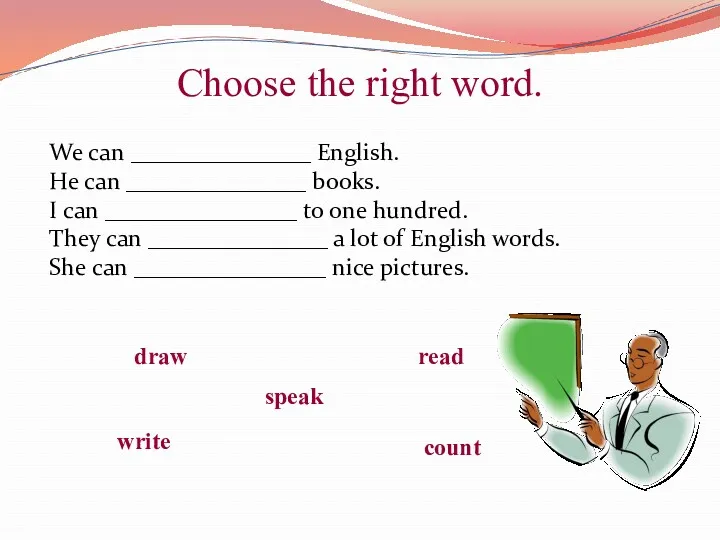 Choose the right word. We can _______________ English. He can _______________ books. I