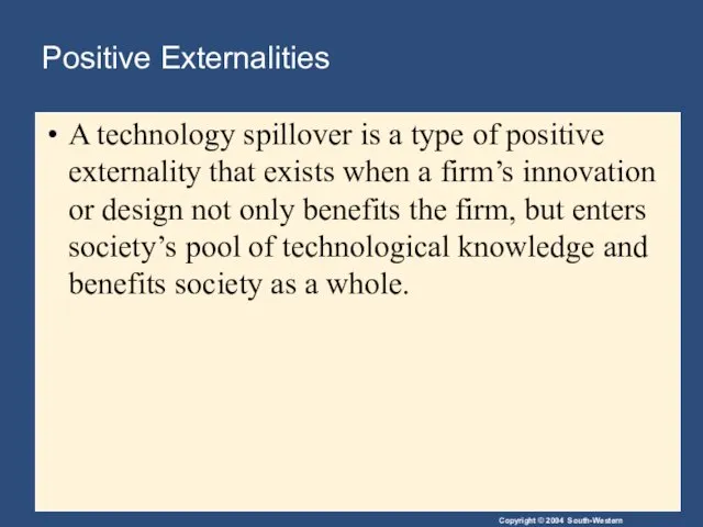 Positive Externalities A technology spillover is a type of positive