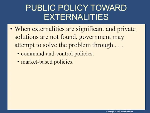 PUBLIC POLICY TOWARD EXTERNALITIES When externalities are significant and private