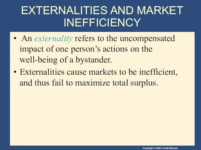 EXTERNALITIES AND MARKET INEFFICIENCY An externality refers to the uncompensated
