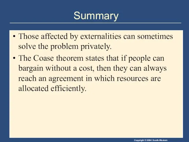 Summary Those affected by externalities can sometimes solve the problem