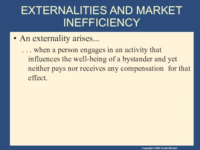 EXTERNALITIES AND MARKET INEFFICIENCY An externality arises... . . .