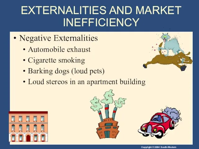 EXTERNALITIES AND MARKET INEFFICIENCY Negative Externalities Automobile exhaust Cigarette smoking
