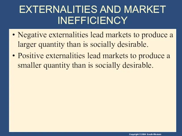 EXTERNALITIES AND MARKET INEFFICIENCY Negative externalities lead markets to produce
