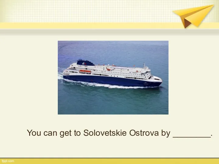You can get to Solovetskie Ostrova by ________.