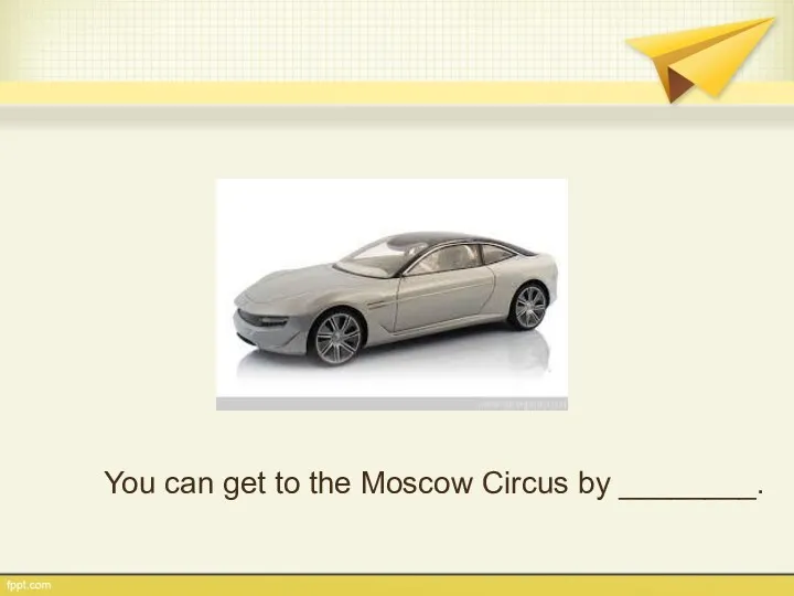 You can get to the Moscow Circus by ________.