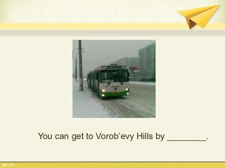You can get to Vorob’evy Hills by ________.