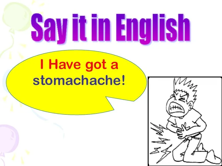 I Have got a stomachache! Say it in English