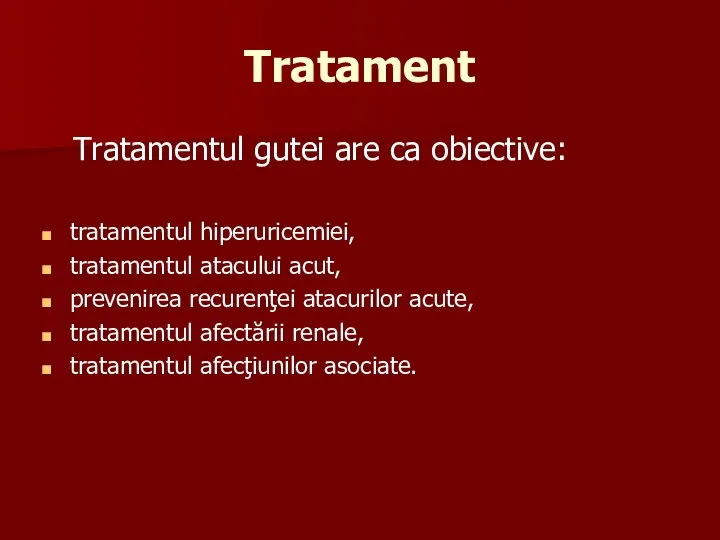 Tratament Tratamentul gutei are ca obiective: tratamentul hiperuricemiei, tratamentul atacului