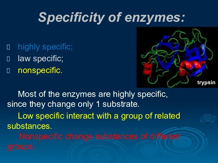 Specificity of enzymes: highly specific; law specific; nonspecific. Most of the enzymes are