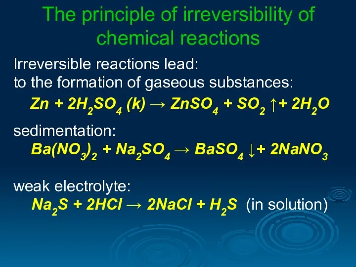 The principle of irreversibility of chemical reactions Irreversible reactions lead: to the formation
