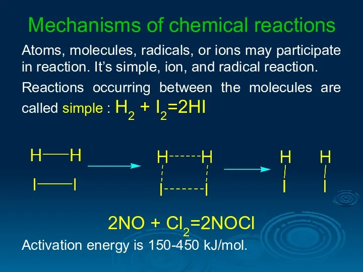 Mechanisms of chemical reactions Atoms, molecules, radicals, or ions may