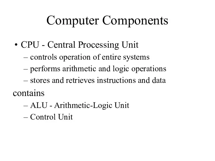 Computer Components CPU - Central Processing Unit controls operation of