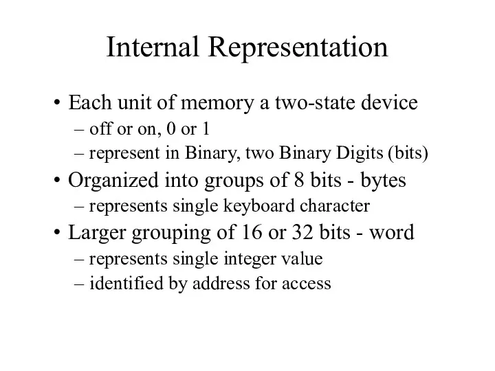 Internal Representation Each unit of memory a two-state device off