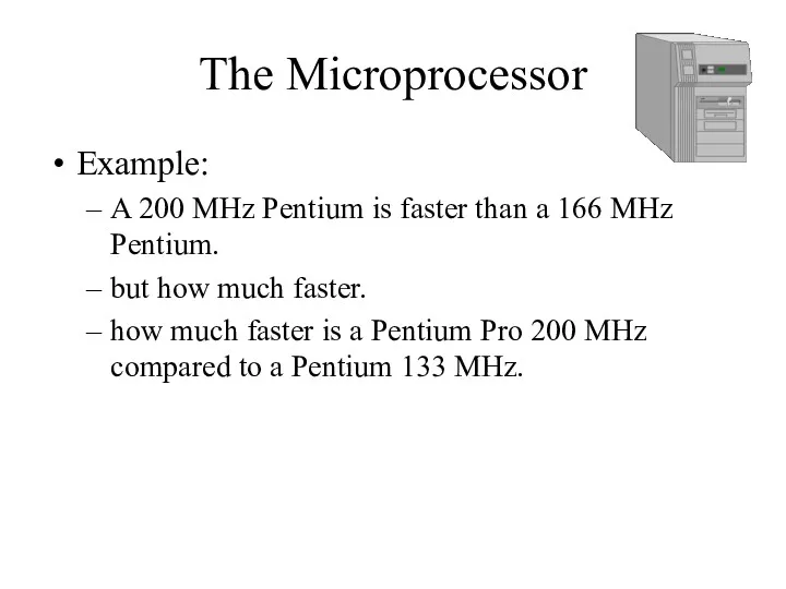 The Microprocessor Example: A 200 MHz Pentium is faster than