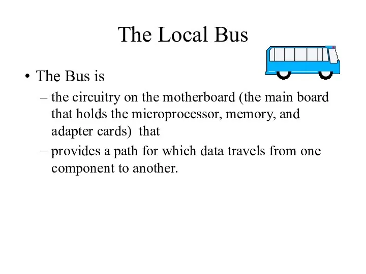 The Local Bus The Bus is the circuitry on the