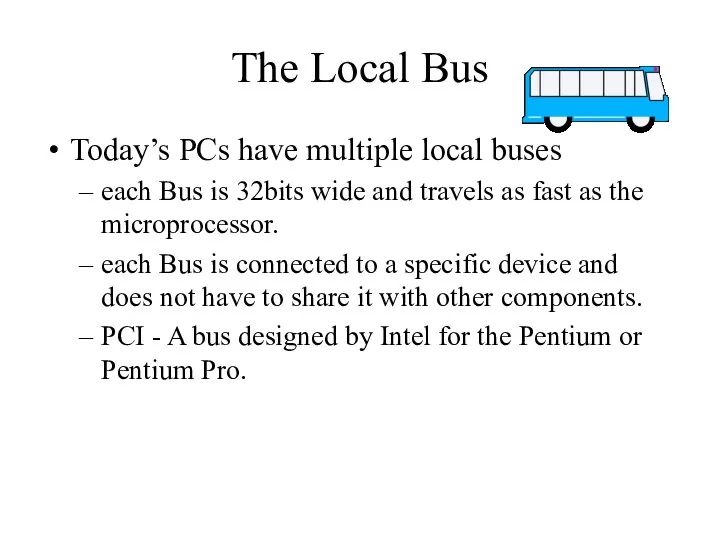 The Local Bus Today’s PCs have multiple local buses each