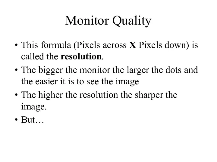 Monitor Quality This formula (Pixels across X Pixels down) is