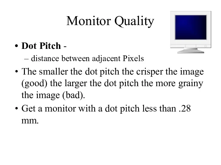 Monitor Quality Dot Pitch - distance between adjacent Pixels The
