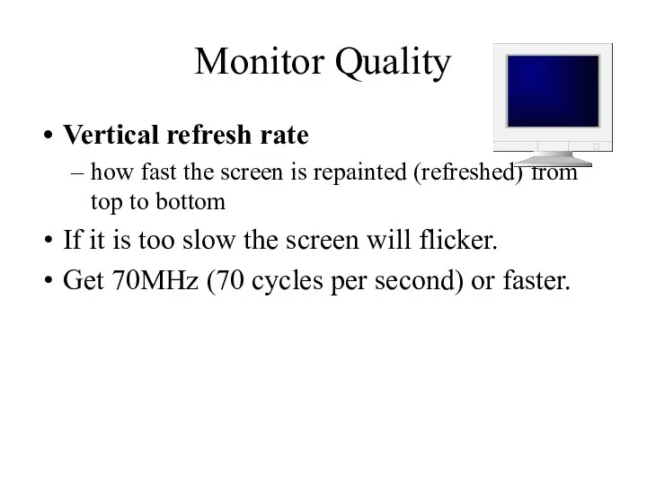 Monitor Quality Vertical refresh rate how fast the screen is