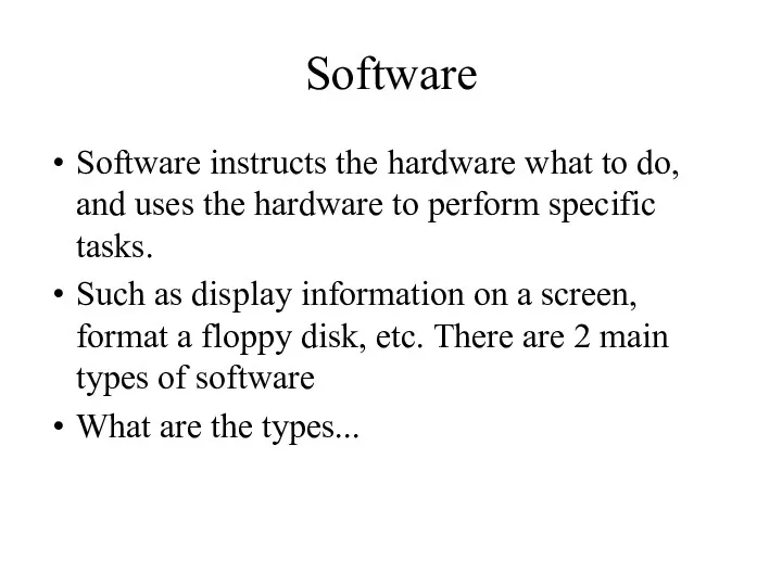 Software Software instructs the hardware what to do, and uses