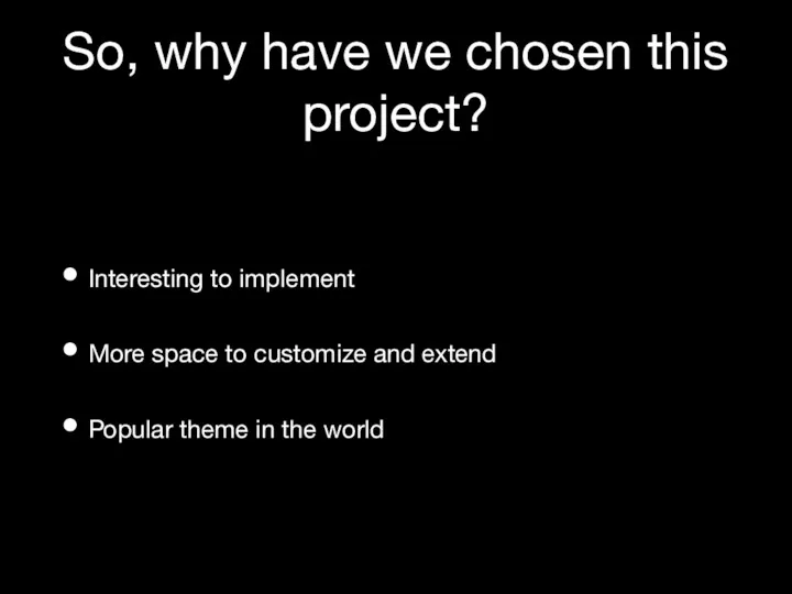 So, why have we chosen this project? Interesting to implement