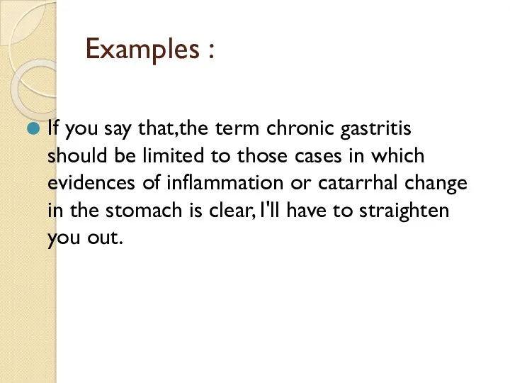 Examples : If you say that,the term chronic gastritis should