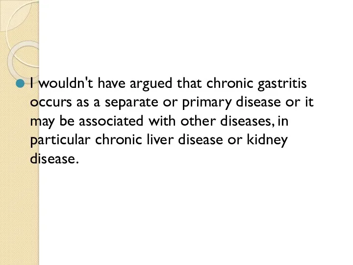 I wouldn't have argued that chronic gastritis occurs as a