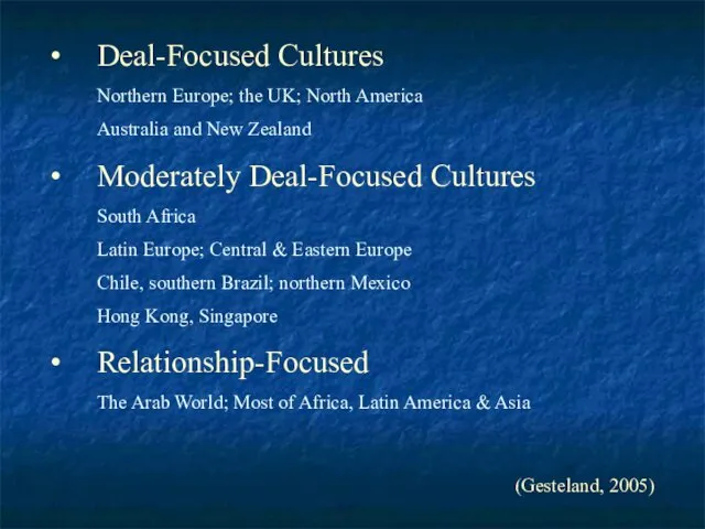 Deal-Focused Cultures Northern Europe; the UK; North America Australia and New Zealand Moderately
