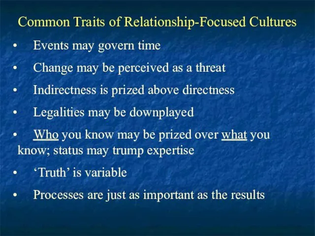 Common Traits of Relationship-Focused Cultures Events may govern time Change may be perceived