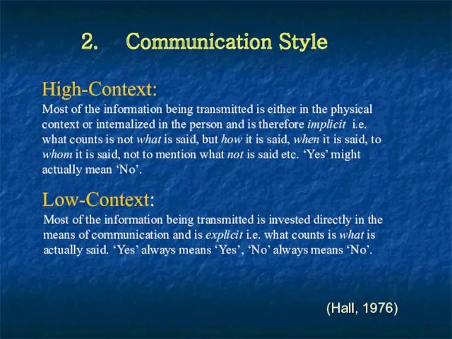 2. Communication Style Low-Context: High-Context: (Hall, 1976) Most of the information being transmitted
