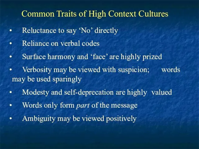 Common Traits of High Context Cultures Reluctance to say ‘No’ directly Reliance on