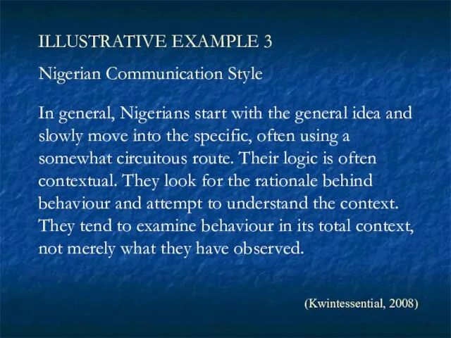 In general, Nigerians start with the general idea and slowly move into the