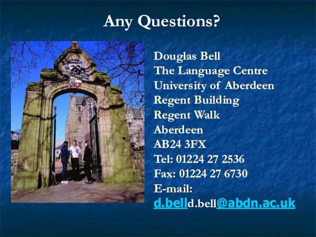 Any Questions? Douglas Bell The Language Centre University of Aberdeen Regent Building Regent
