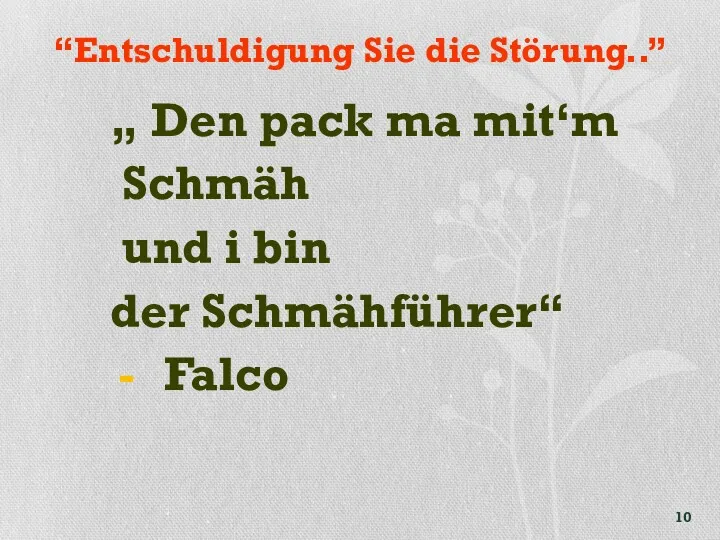 “Entschuldigung Sie die Störung..” „ Den pack ma mit‘m Schmäh und i bin der Schmähführer“ Falco