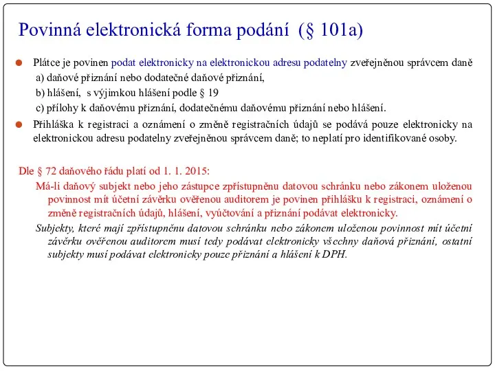 Povinná elektronická forma podání (§ 101a) Plátce je povinen podat
