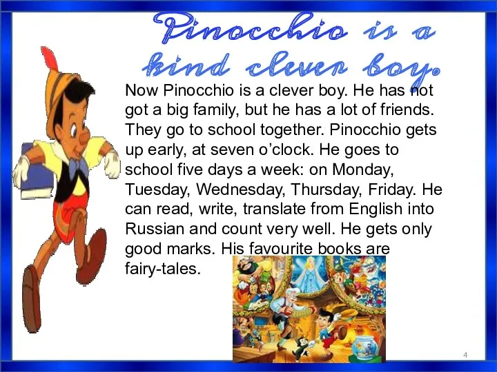 Pinocchio is a kind clever boy. Now Pinocchio is a clever boy. He